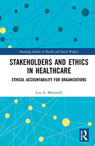 Stakeholders and Ethics in Healthcare (Routledge Studies in Health and Social Welfare) Stakeholders and Ethics in Healthcare (Routledge Studies in Health and Social Welfare)