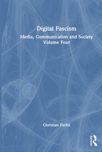 Digital Fascism (Media, Communication and Society, 4) Digital Fascism (Media, Communication and Society, 4)