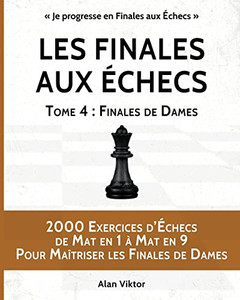 Les Finales aux Échecs, Tome 4: Finales de Dames (French Edition) Les Finales aux Échecs, Tome 4: Finales de Dames (French Edition)