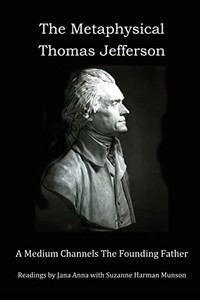 The Metaphysical Thomas Jefferson: A Medium Channels The Founding Father
