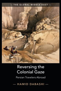 Reversing the Colonial Gaze (The Global Middle East) Reversing the Colonial Gaze (The Global Middle East)