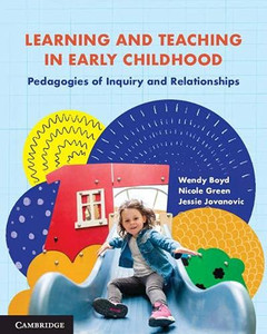 Learning and Teaching in Early Childhood: Pedagogies of Inquiry and Relationships Learning and Teaching in Early Childhood: Pedagogies of Inquiry and Relationships