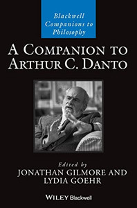 A Companion to Arthur C. Danto (Blackwell Companions to Philosophy)