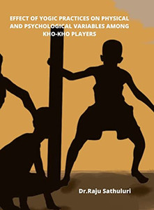 Effect of Yogic Practices on Physical and Psychological Variables Among Kho-Kho Players Effect of Yogic Practices on Physical and Psychological Variables Among Kho-Kho Players