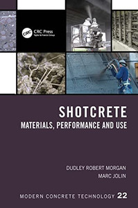 Shotcrete: Materials, Performance and Use (Modern Concrete Technology) Shotcrete: Materials, Performance and Use (Modern Concrete Technology)