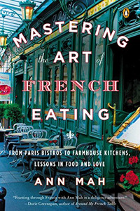 Mastering the Art of French Eating: From Paris Bistros to Farmhouse Kitchens, Lessons in Food and Love Mastering the Art of French Eating: From Paris Bistros to Farmhouse Kitchens, Lessons in Food and Love