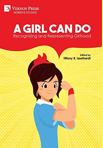 A Girl Can Do: Recognizing and Representing Girlhood (Color) (Women's Studies) A Girl Can Do: Recognizing and Representing Girlhood (Color) (Women's Studies)