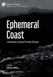Ephemeral Coast: Visualizing Coastal Climate Change (B&W) (History of Art) Ephemeral Coast: Visualizing Coastal Climate Change (B&W) (History of Art)