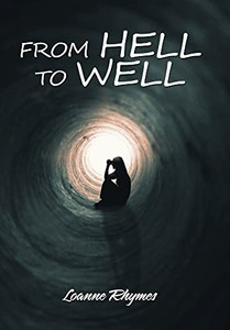 From Hell to Well: Words to Go from Pains to Gains: a Poetic Journey - Hardcover