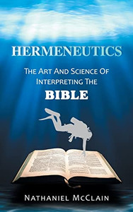 Hermeneutics: The Art and Science of Interpreting the Bible - Hardcover Hermeneutics: The Art and Science of Interpreting the Bible - Hardcover