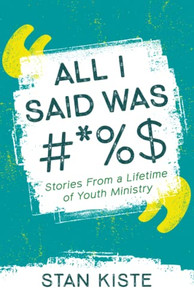 All I Said Was #*%$: Stories From a Lifetime of Youth Ministry