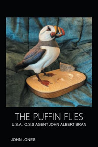 THE PUFFIN FLIES: U.S.A. O.S.S AGENT JOHN ALBERT BRAN - Paperback