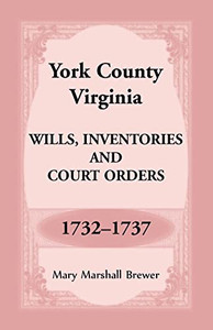 York County, Virginia Wills, Inventories and Court Orders, 1732-1737 York County, Virginia Wills, Inventories and Court Orders, 1732-1737