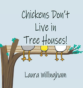 Chickens Don't Live in Tree Houses! (A Lily Saves the Day Book)
