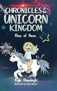 Chronicles of the Unicorn Kingdom: Rise of Neon - Hardcover Chronicles of the Unicorn Kingdom: Rise of Neon - Hardcover