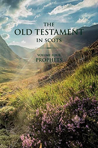 The Old Testament in Scots: Volume Four: Prophets (Scots Edition) The Old Testament in Scots: Volume Four: Prophets (Scots Edition)