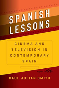 Spanish Lessons: Cinema and Television in Contemporary Spain Spanish Lessons: Cinema and Television in Contemporary Spain
