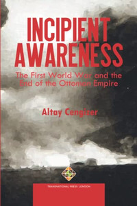 Incipient Awareness: The First World War and the End of the Ottoman Empire Incipient Awareness: The First World War and the End of the Ottoman Empire
