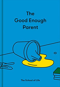 The Good Enough Parent: How to raise contented, interesting, and resilient children