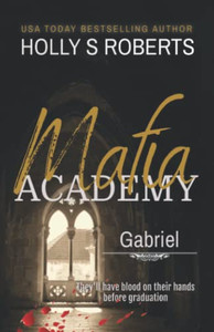Gabriel: A Dark High School Bully Romance (Mafia Academy) Gabriel: A Dark High School Bully Romance (Mafia Academy)