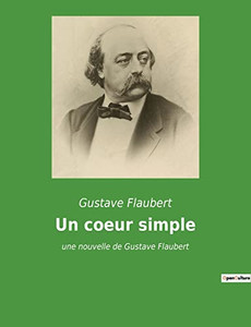 Un coeur simple: une nouvelle de Gustave Flaubert (French Edition) Un coeur simple: une nouvelle de Gustave Flaubert (French Edition)