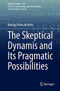 The Skeptical Dynamis and Its Pragmatic Possibilities (Synthese Library, 455) The Skeptical Dynamis and Its Pragmatic Possibilities (Synthese Library, 455)