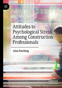 Attitudes to Psychological Stress Among Construction Professionals Attitudes to Psychological Stress Among Construction Professionals