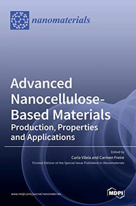 Advanced Nanocellulose-Based Materials: Production, Properties and Applications Advanced Nanocellulose-Based Materials: Production, Properties and Applications