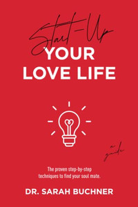Start Up Your Love Life: The proven step-by-step techniques to find your soul mate. Start Up Your Love Life: The proven step-by-step techniques to find your soul mate.