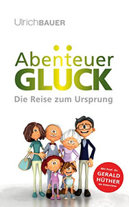 Abenteuer GlUck: Die Reise zum Ursprung (German Edition)