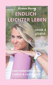 Endlich leichter leben: Vom Leidensdruck zur Freiheit und Leichtigkeit (German Edition)