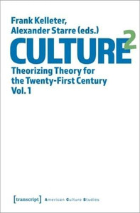 Culture: Theorizing Theory for the Twenty-first Century (American Culture Studies, 1)