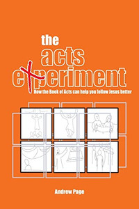 The Acts Experiment: How the Book of Acts can help you follow Jesus better The Acts Experiment: How the Book of Acts can help you follow Jesus better