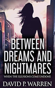 Between Dreams and Nightmares: When The Illusions Come Undone - Hardcover
