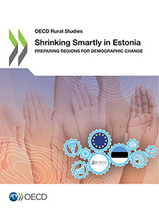 OECD Rural Studies Shrinking Smartly in Estonia Preparing Regions for Demographic Change