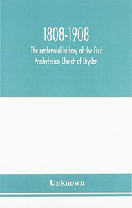 1808-1908; the centennial history of the First Presbyterian Church of Dryden