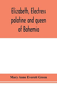 Elizabeth, electress palatine and queen of Bohemia