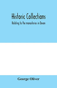 Historic collections, relating to the monasteries in Devon Historic collections, relating to the monasteries in Devon