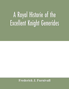A royal historie of the excellent knight Generides A royal historie of the excellent knight Generides