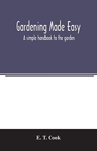 Gardening made easy; a simple handbook to the garden