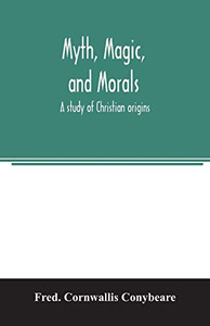 Myth, magic, and morals: a study of Christian origins