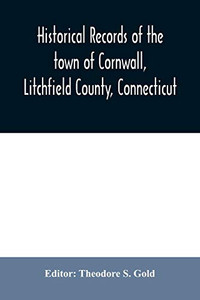 Historical records of the town of Cornwall, Litchfield County, Connecticut Historical records of the town of Cornwall, Litchfield County, Connecticut