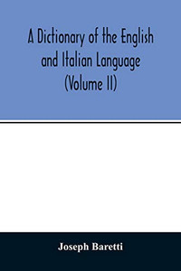 A Dictionary of the English and Italian Language (Volume II)
