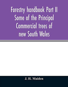 Forestry handbook Part II Some of the Principal Commercial trees of new South Wales