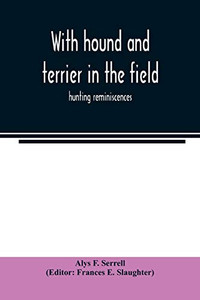 With hound and terrier in the field: hunting reminiscences With hound and terrier in the field: hunting reminiscences