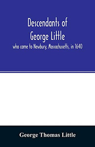 Descendants of George Little, who came to Newbury, Massachusetts, in 1640