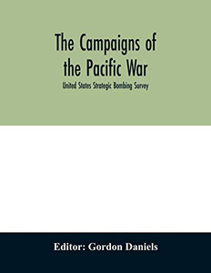 The campaigns of the Pacific war; United States Strategic Bombing Survey The campaigns of the Pacific war; United States Strategic Bombing Survey