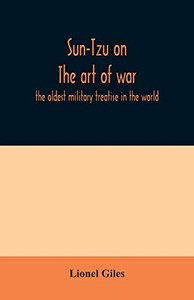 Sun-Tzu on The art of war: the oldest military treatise in the world Sun-Tzu on The art of war: the oldest military treatise in the world