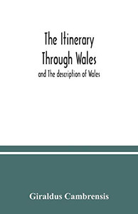 The itinerary through Wales: and The description of Wales The itinerary through Wales: and The description of Wales