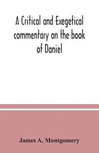 A critical and exegetical commentary on the book of Daniel A critical and exegetical commentary on the book of Daniel